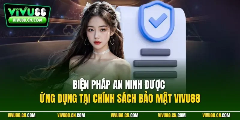 Biện pháp an ninh được ứng dụng tại chính sách bảo mật VIVU88